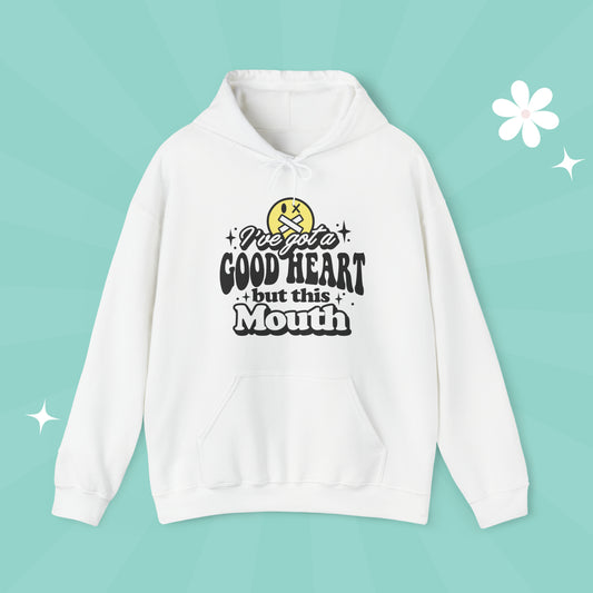 I've Got a Good Heart But This Mouth Hoodie